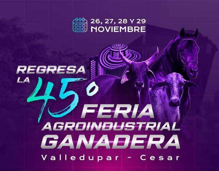 Regresa la 45ª Feria Agroindustrial Ganadera · 26, 27, 28 y 29 de noviembre · Valledupar, Cesar